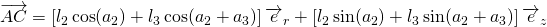  \overrightarrow{AC} = \left[ l_2 \cos(a_2) + l_3 \cos(a_2+a_3) \right] \overrightarrow{e}_r + \left[ l_2 \sin(a_2) + l_3 \sin(a_2+a_3) \right] \overrightarrow{e}_z 